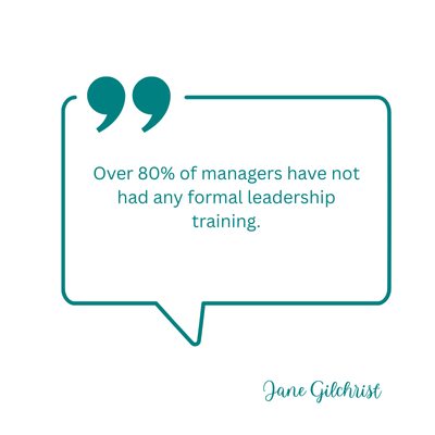 over 80 per cent of managers have not had any formal leadership training