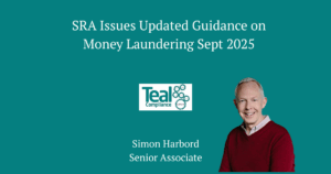 Simon Harbord, Senior Associate at Teal Compliance explains the SRA's latest guidance on Money Laundering Oct 2025