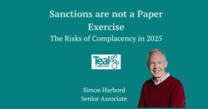 Simon Harbord, Senior Associate at Teal Compliance explains the risks of complacency when it comes to Sanctions.